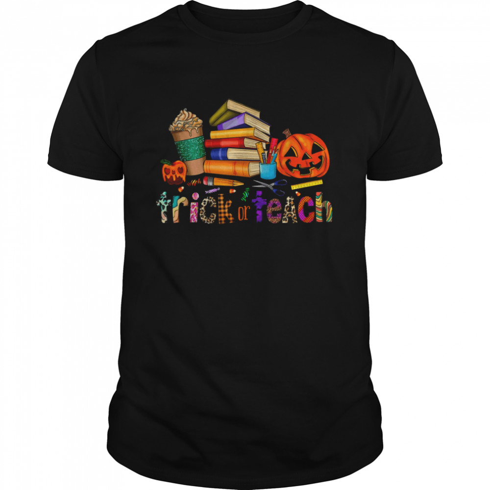 Trick Or Teach Teaching Halloween Teacher T-Shirt