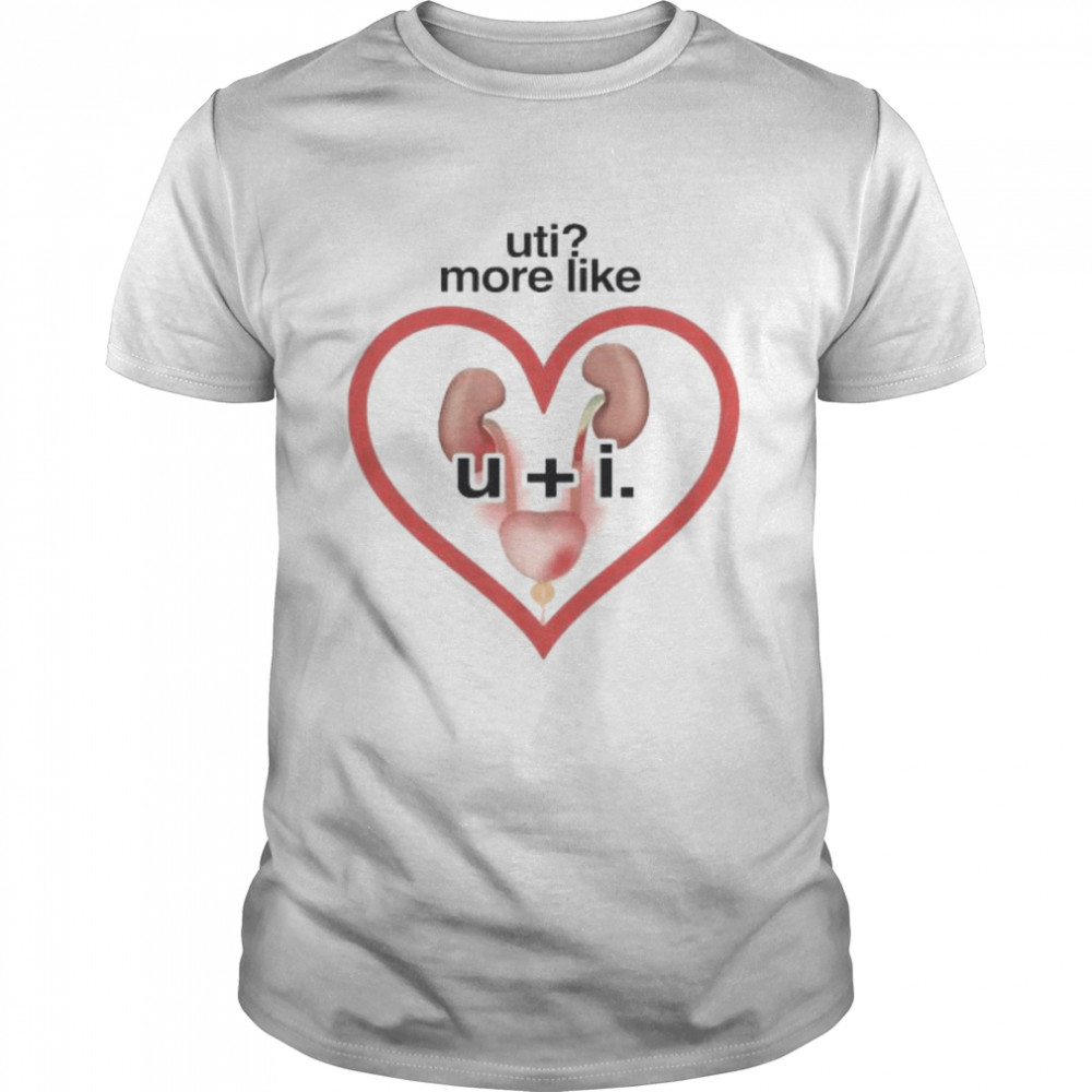 Uti More Like U + I shirt