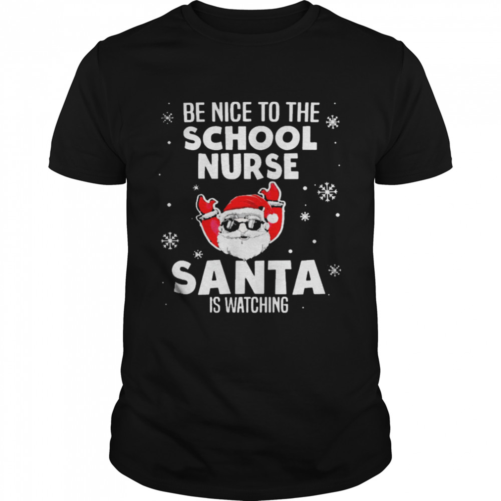 Be Nice To The School Nurse Santa Is Watching Nurse Christmas T-Shirt