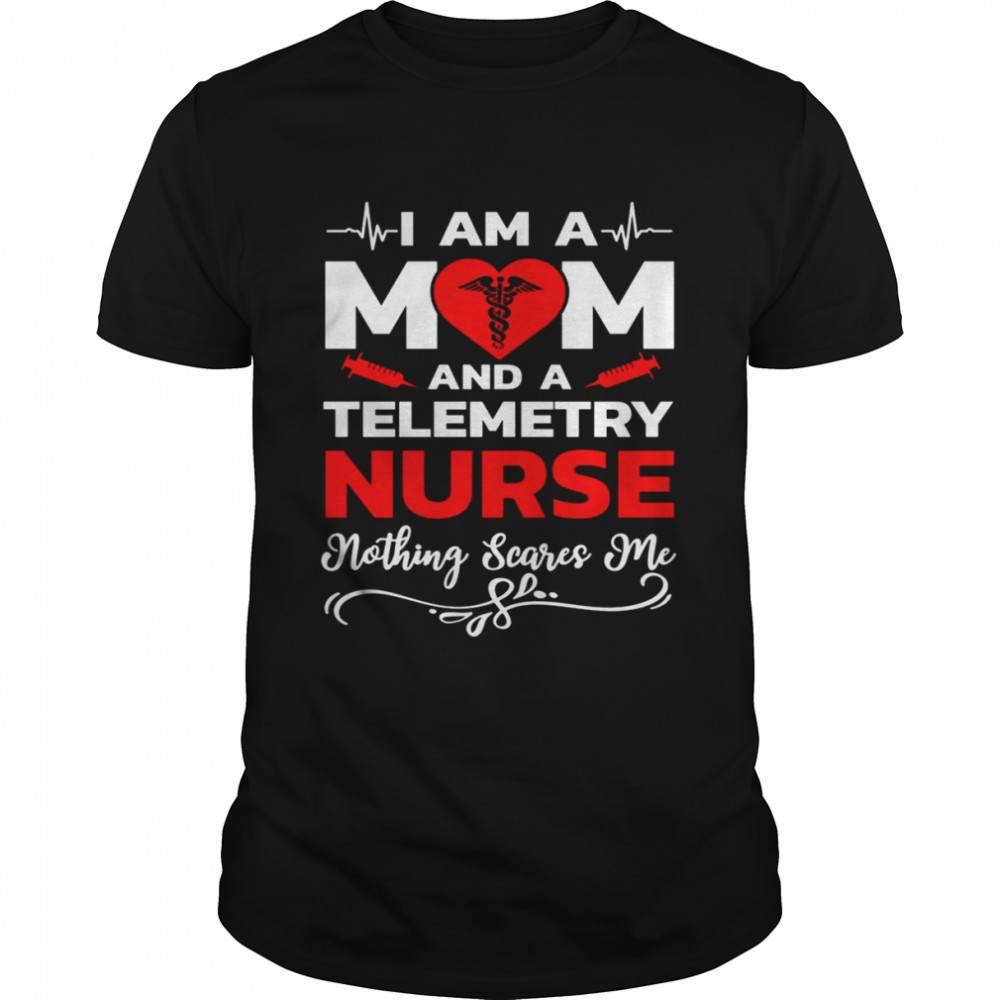 I’m A Mom And A Telemetry Nurse Nothing Scares Me Nurse Christmas T-Shirt