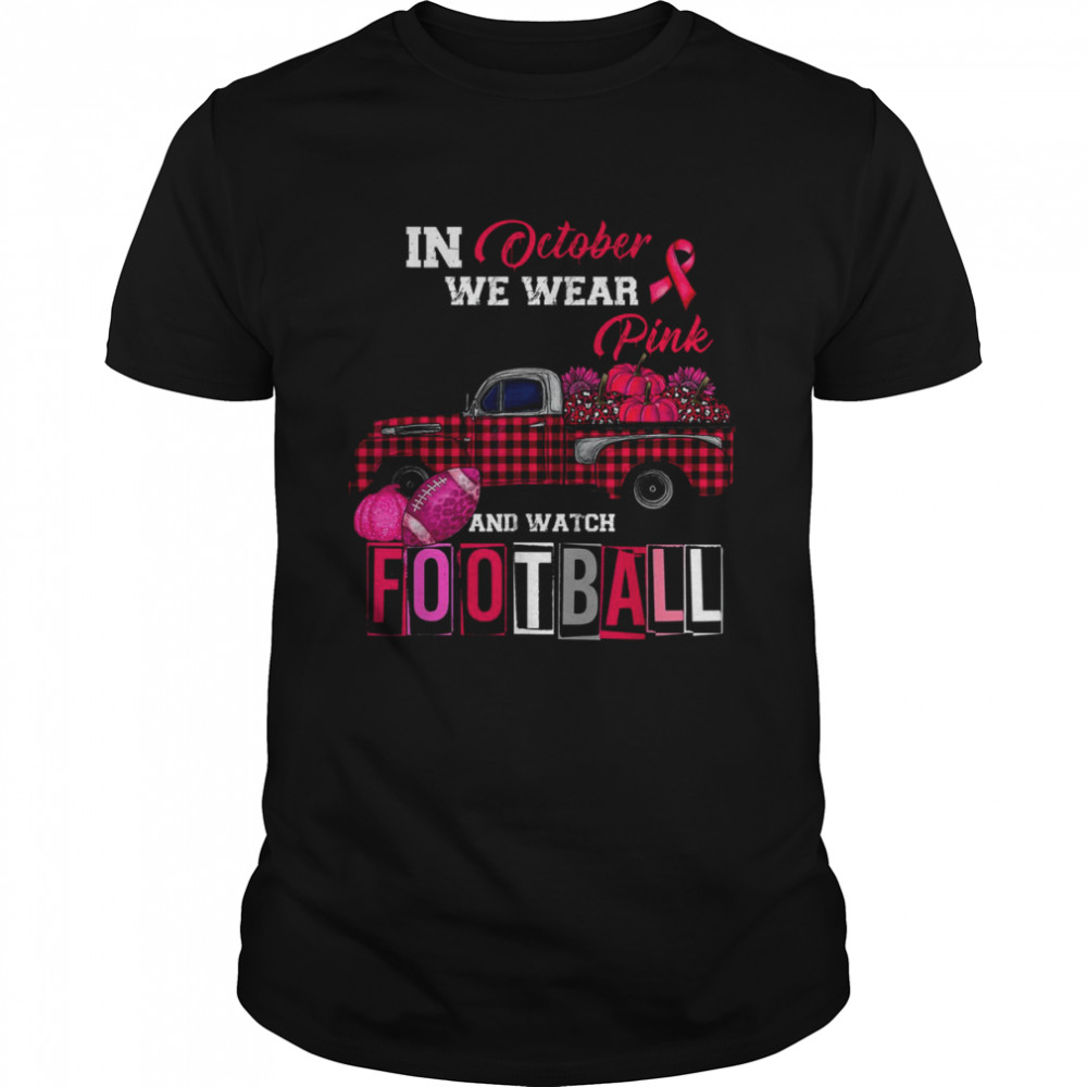 In October We Wear Pink and Watch Football T-Shirt