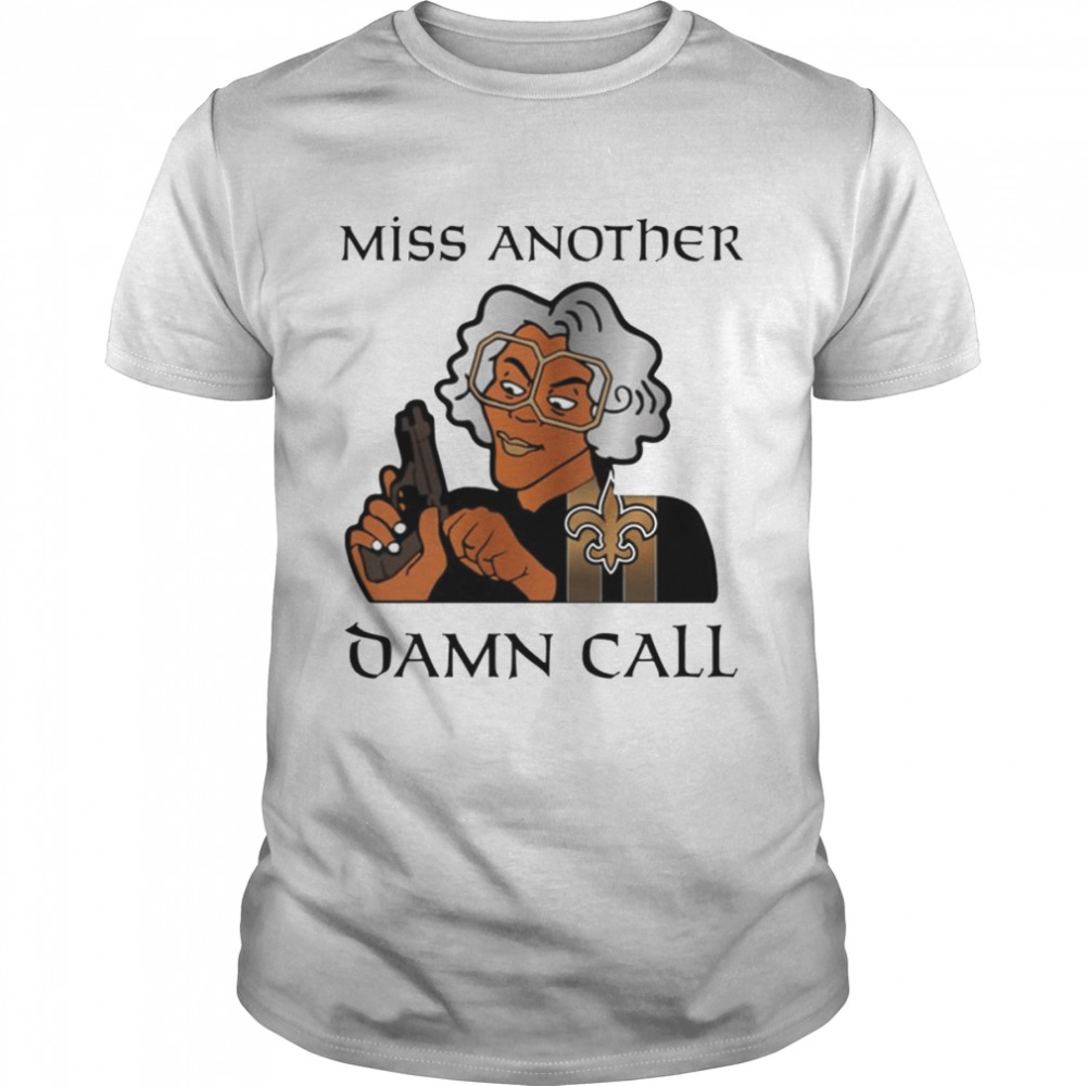 Madea Miss Another Damn Call shirt