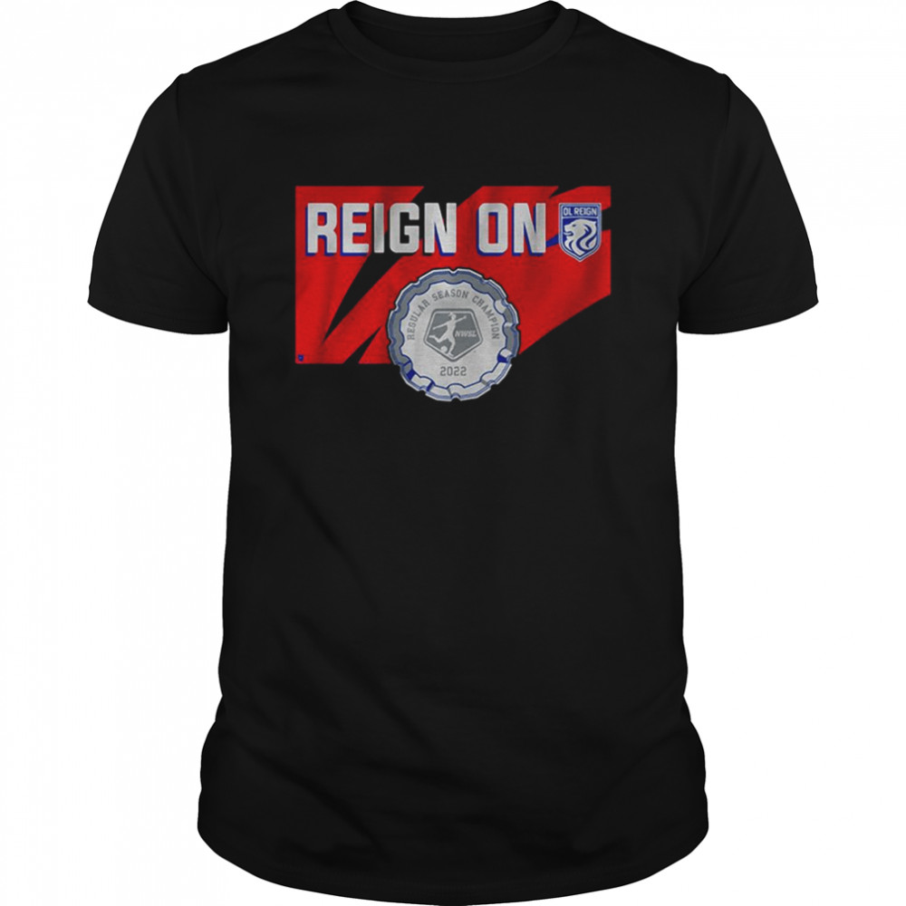 Ol Reign Reign On Regular Season Champion 2022 Shirt