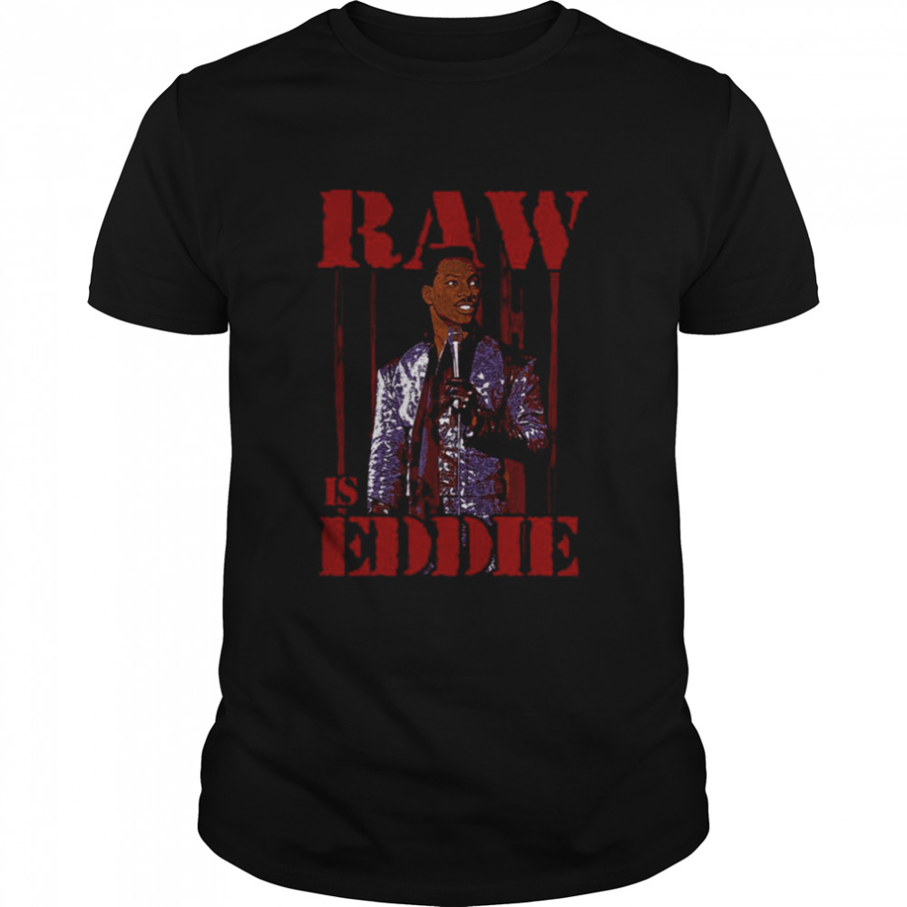 Raw Is Eddie Eddie Murphy shirt