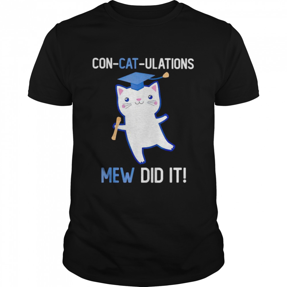 Con cat ulations mew did it class of 2023 graduate mew shirt