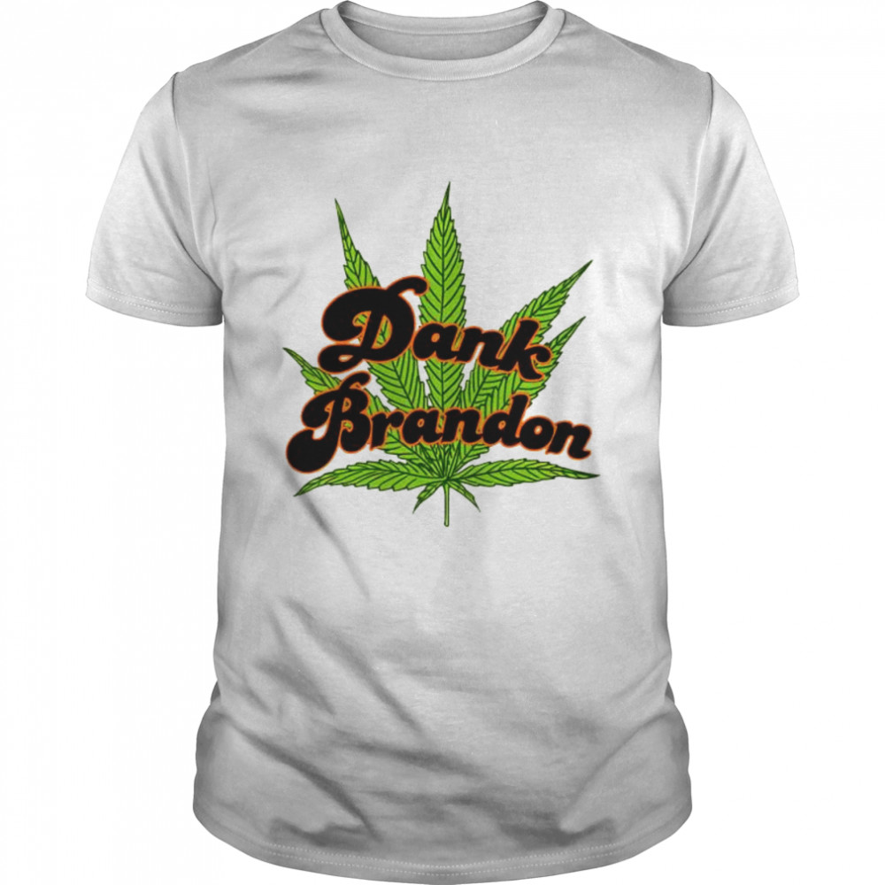 dank Brandon weed shirt