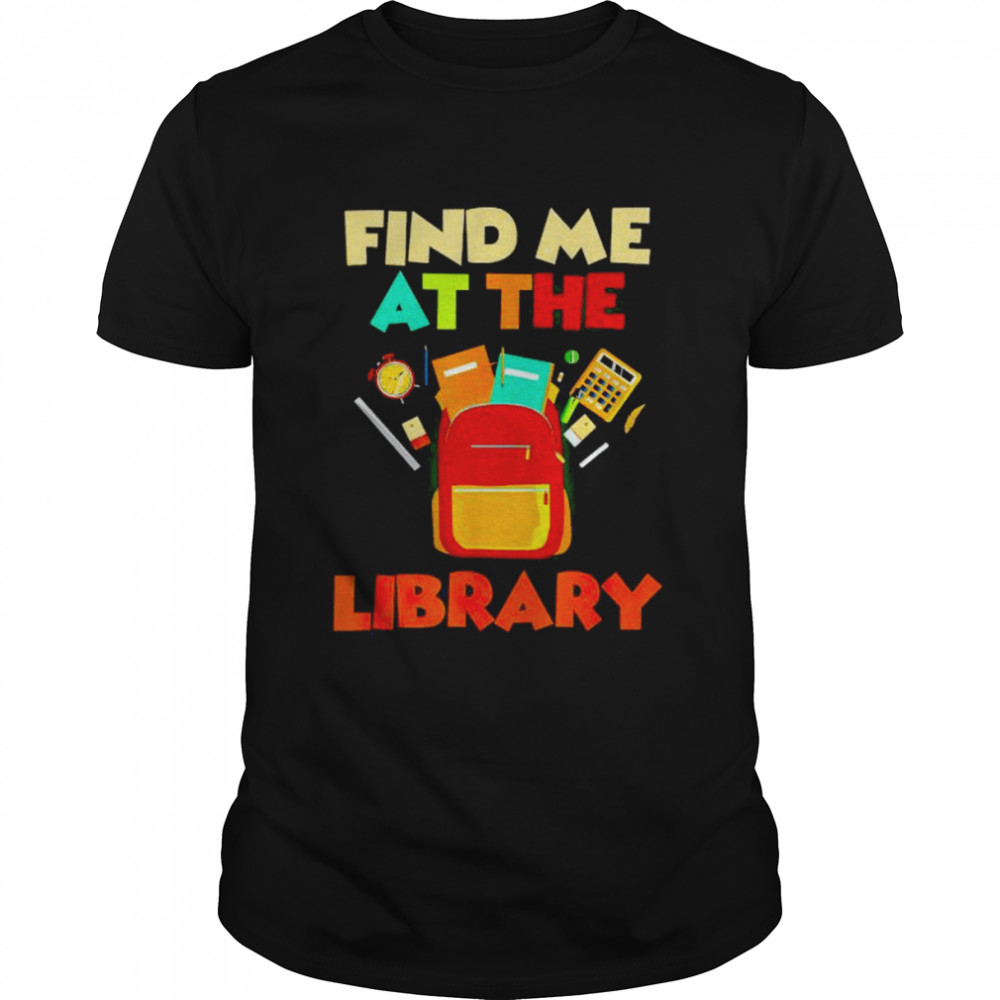 find me at the library shirt