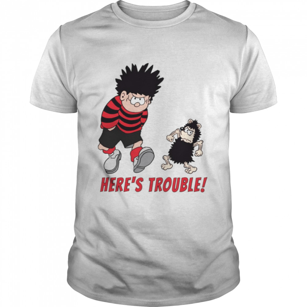 Here’s Trouble With Dennis The Menace shirt