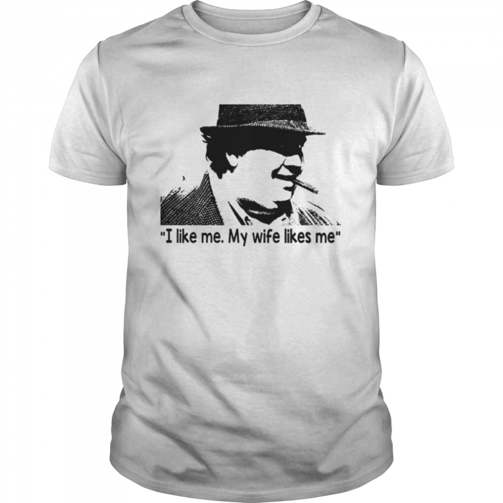 I Like Me My Wife Likes Me Smoking Legend Uncle Buck shirt