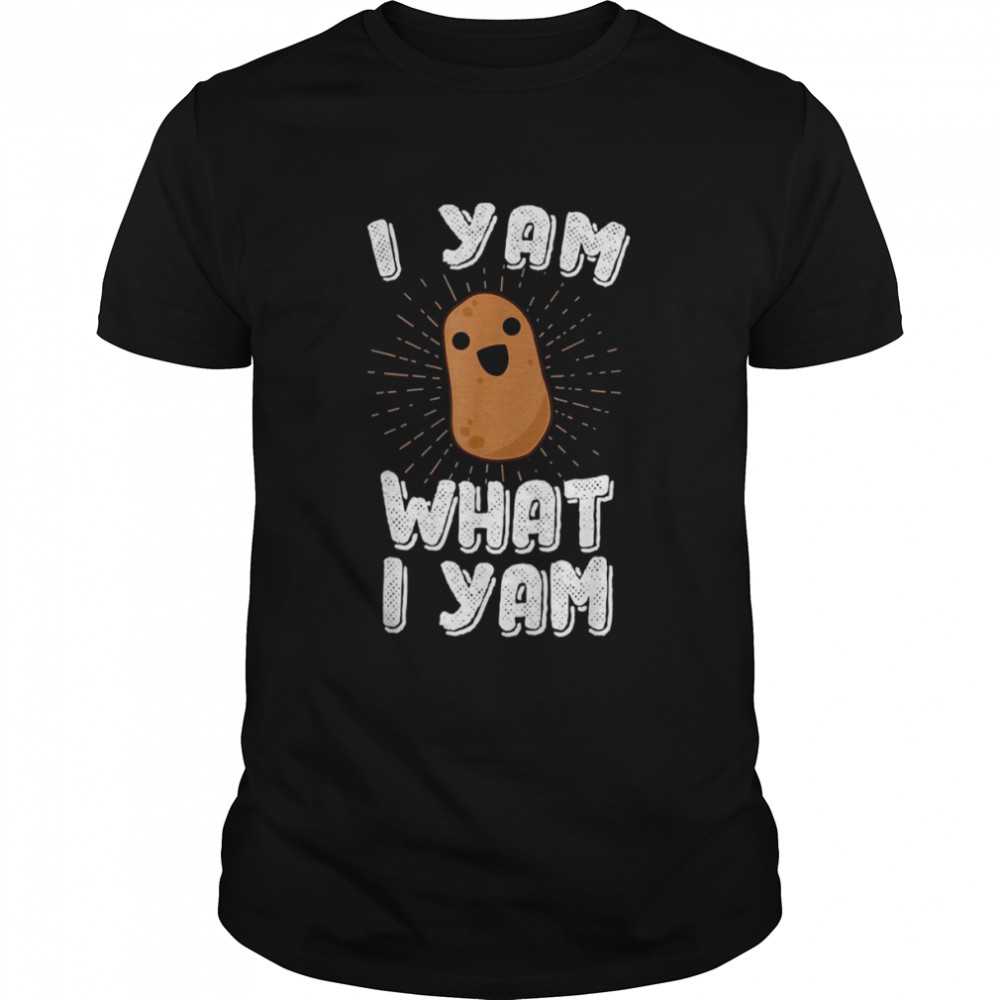 I Yam What I Yam Funny Potato Pun Thanksgiving shirt