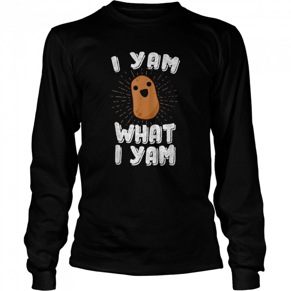 I Yam What I Yam Funny Potato Pun Thanksgiving shirt Long Sleeved T-shirt