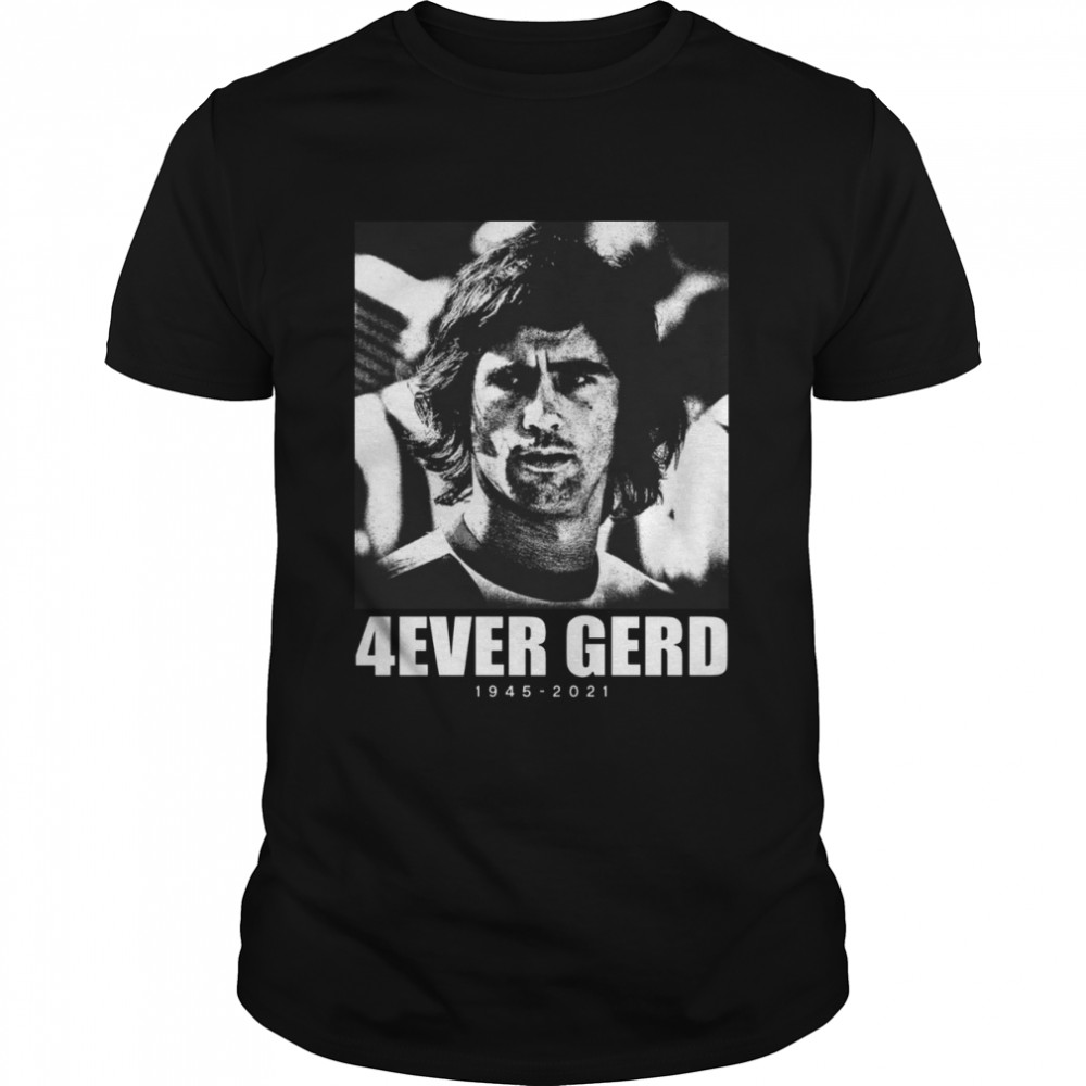 Legends Always 4ever Gerd 1945-2021 shirt