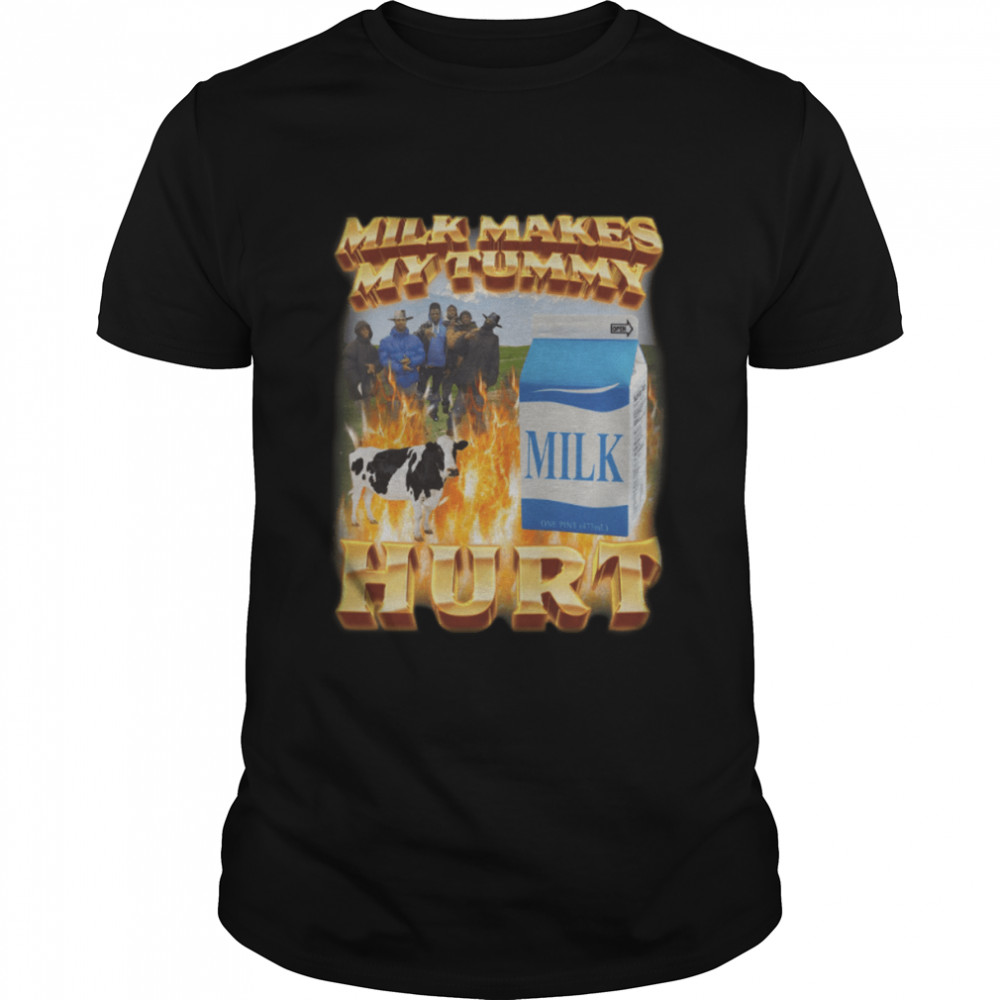 Milk Makes My Tummy Hurt shirt