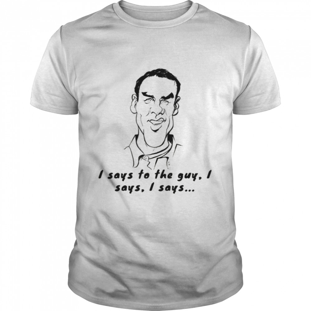 Norm Macdonald I Says To The Guy Sitcom shirt