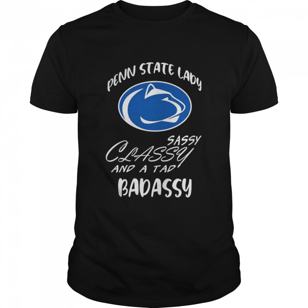 Penn State lady sassy classy and a tad badassy logo shirt