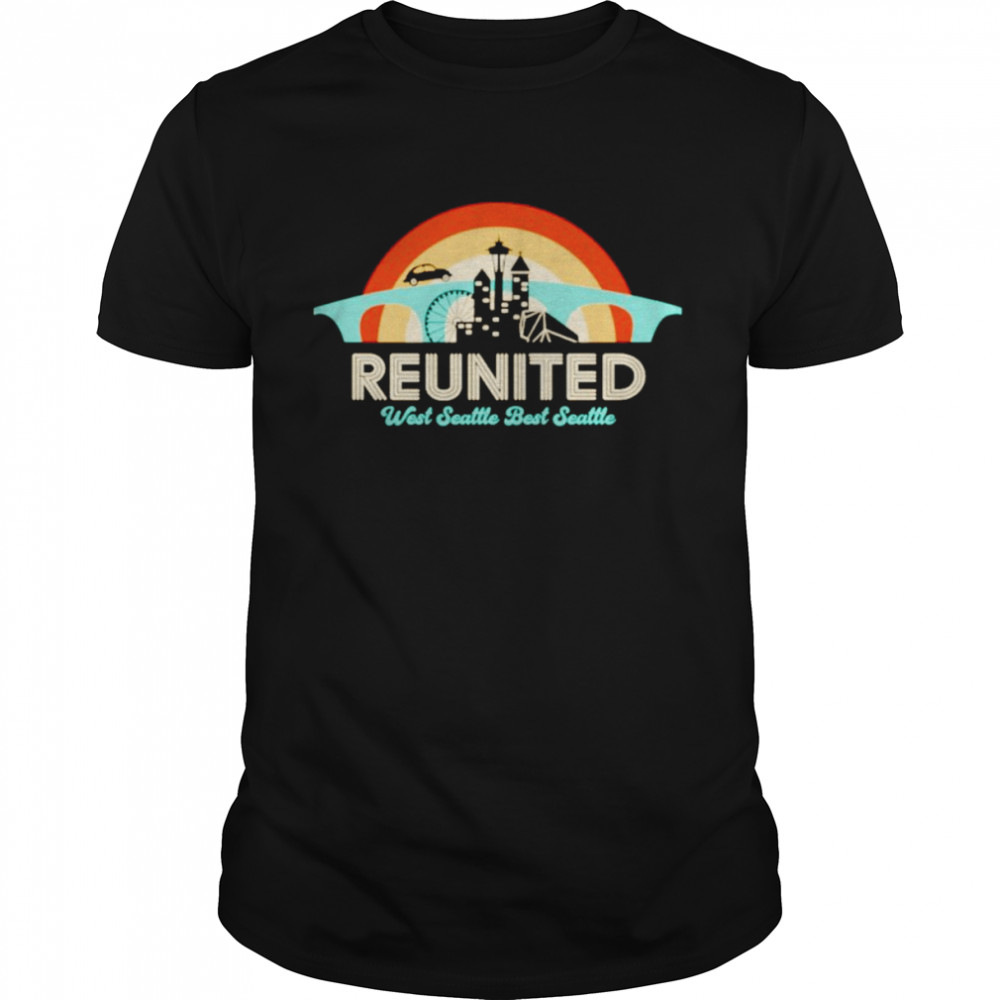 Reunited west Seattle best Seattle shirt