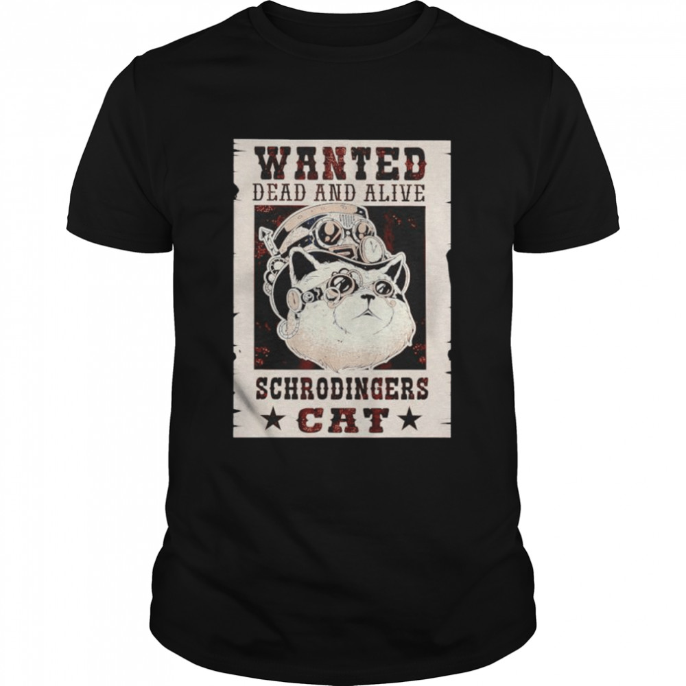 Wanted dead or alive schrodinger’s cat for physicists shirt