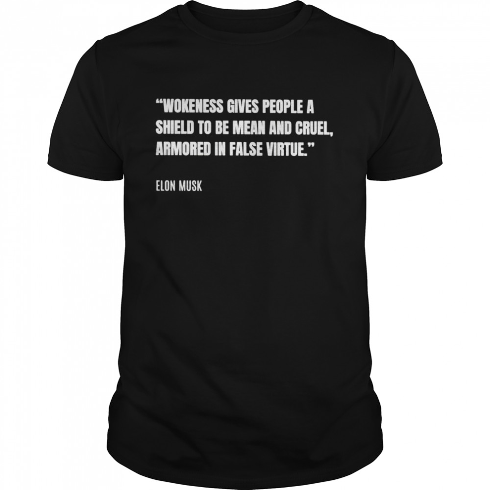 Wokeness gives people a shield to be mean and cruel armored in false virtue shirt