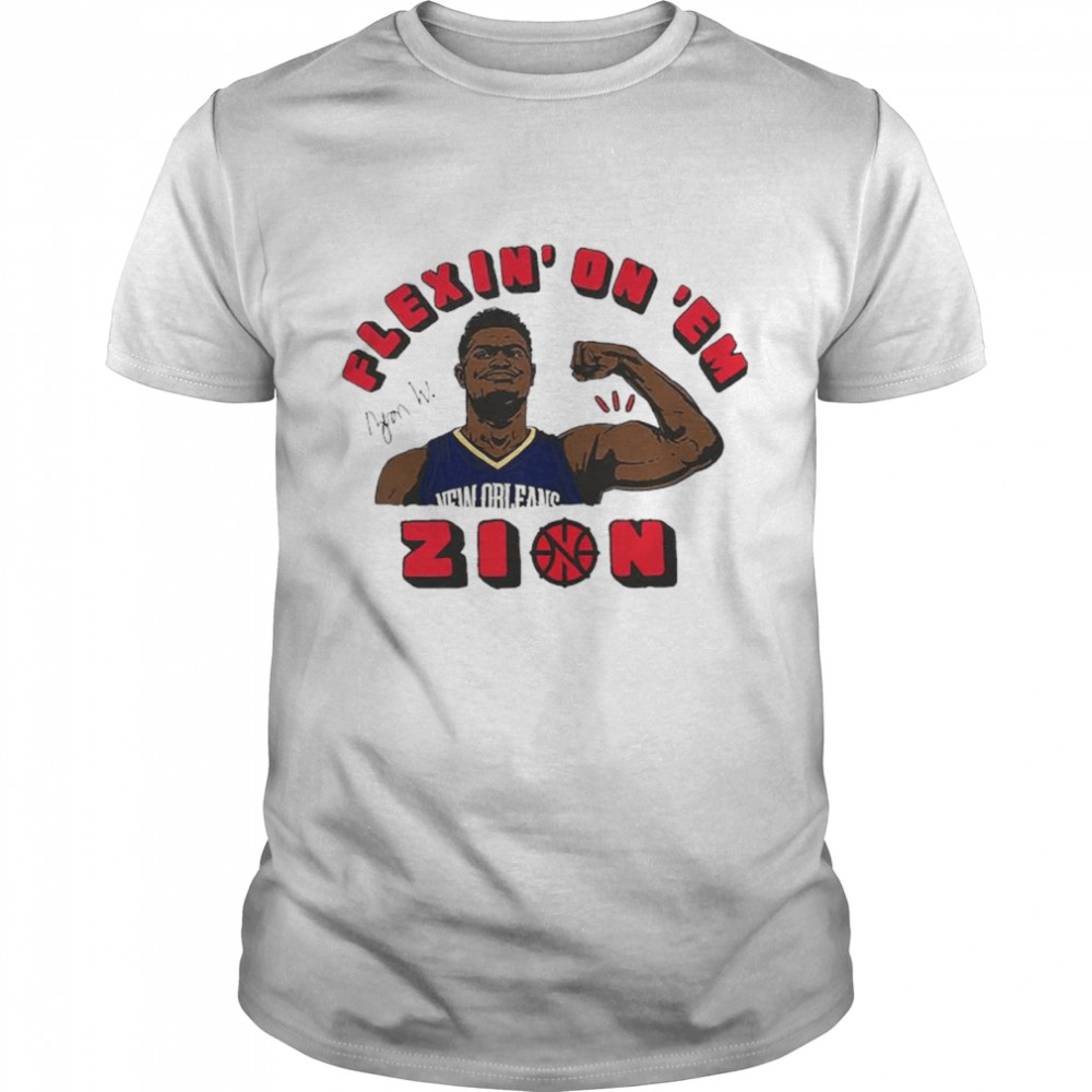 Zion Williamson Flexin’ On ‘Em shirt