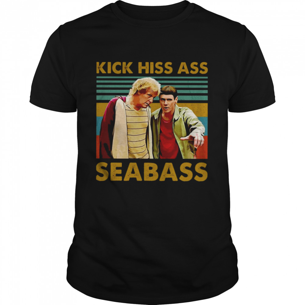 Kick His Ass Seabass Funny Moment In Dumb & Dumber shirt