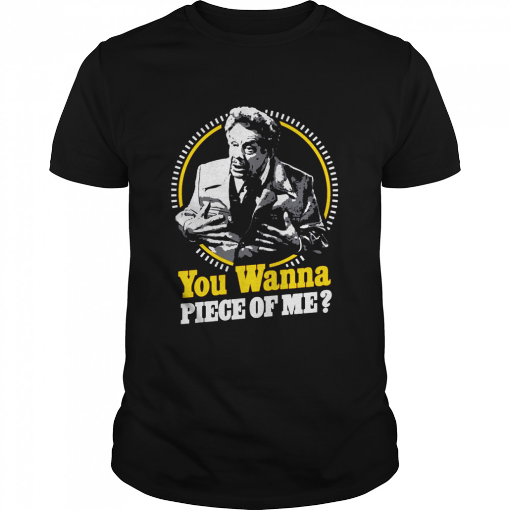 You Wanna Piece Of Me Jerry Seinfeld shirt