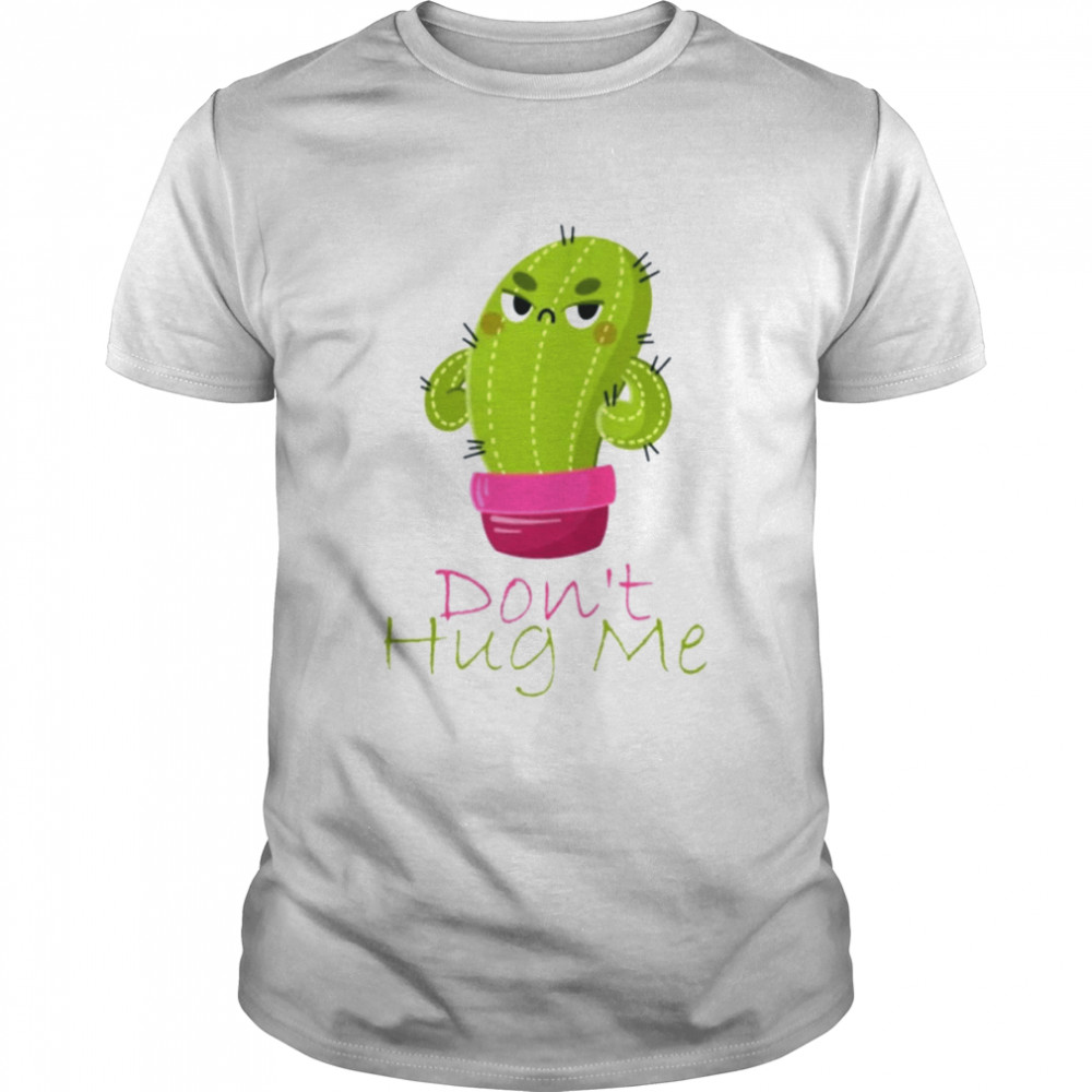 Cactus Chibi Don’t Hug Me shirt