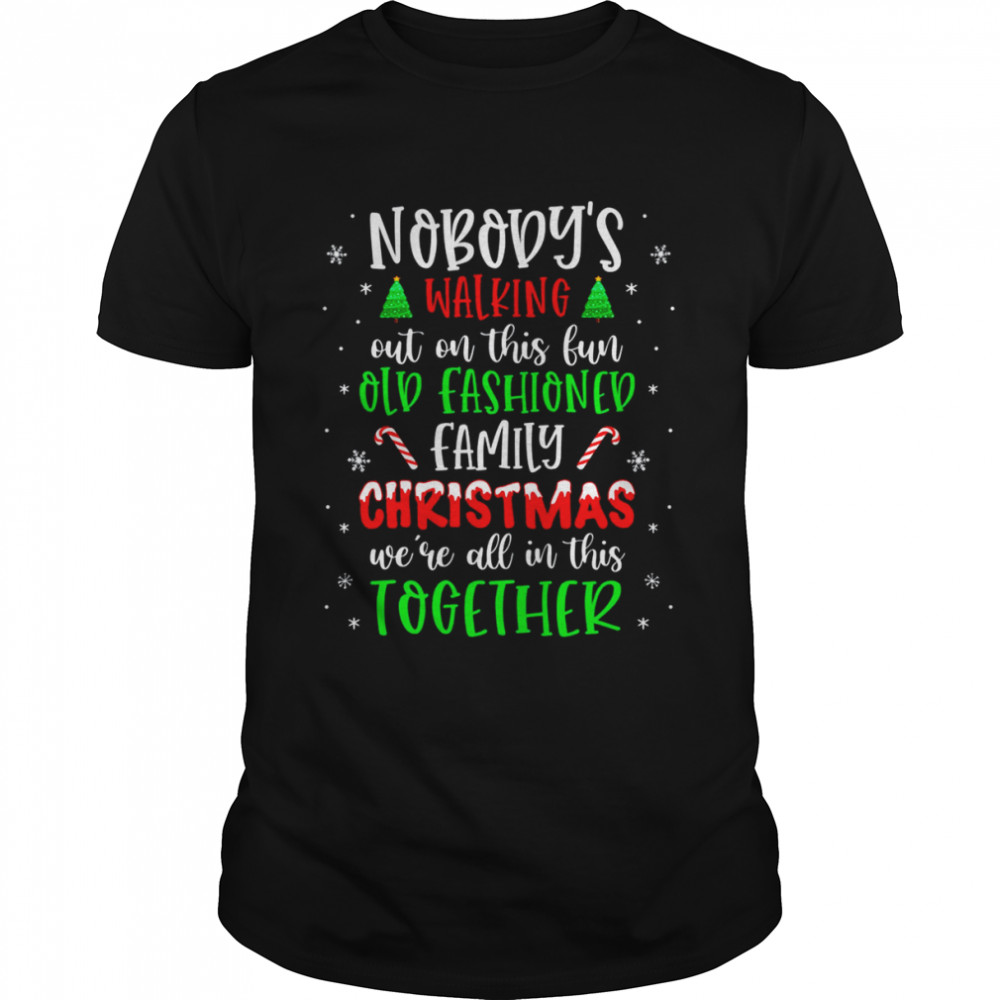 Nobody’s Walking Out On This Old Fashioned Family Christmas T-Shirt