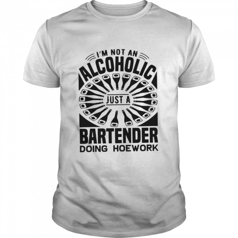 Not An Alcoholic Just A Bartender shirt