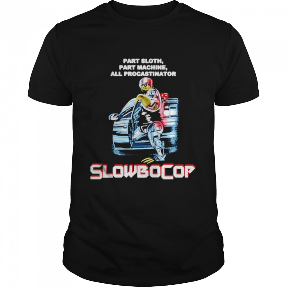 Slowbocop RoboCop part sloth part machine all procastinator T-shirt