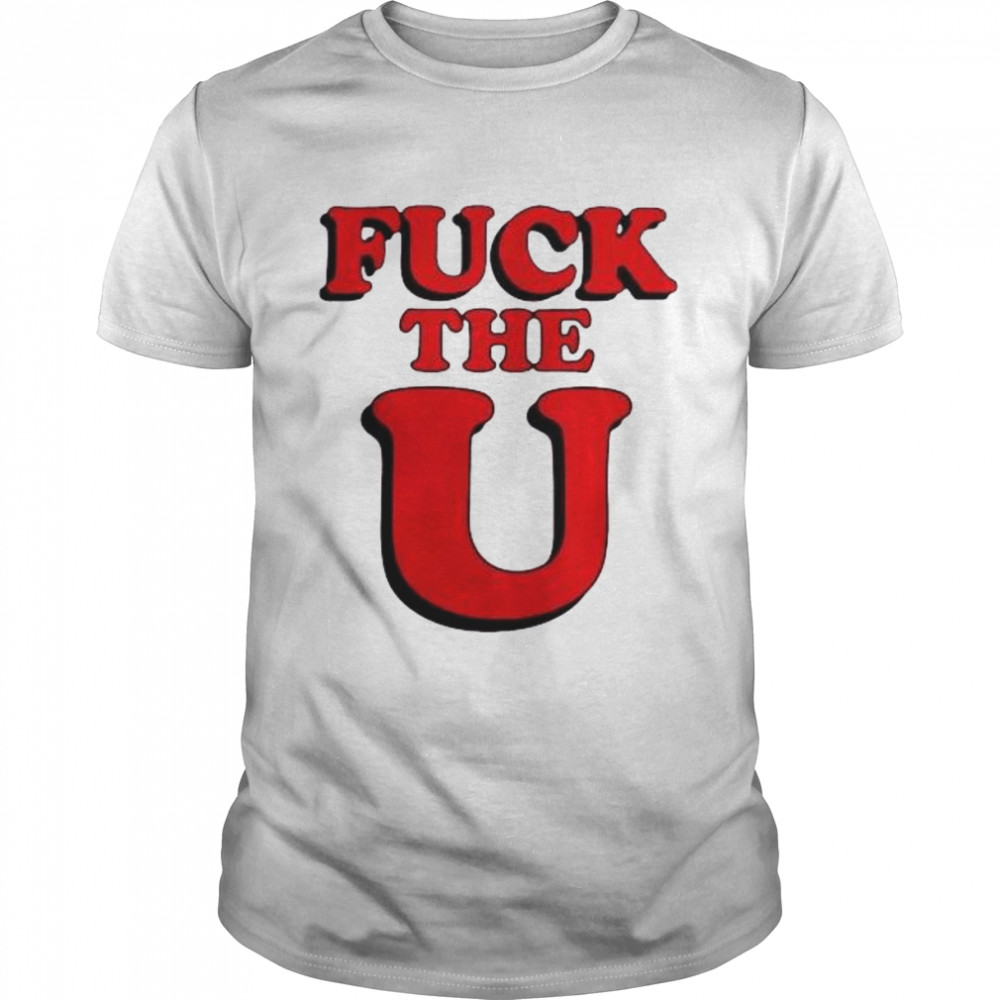 Fuck The U 2022 shirt