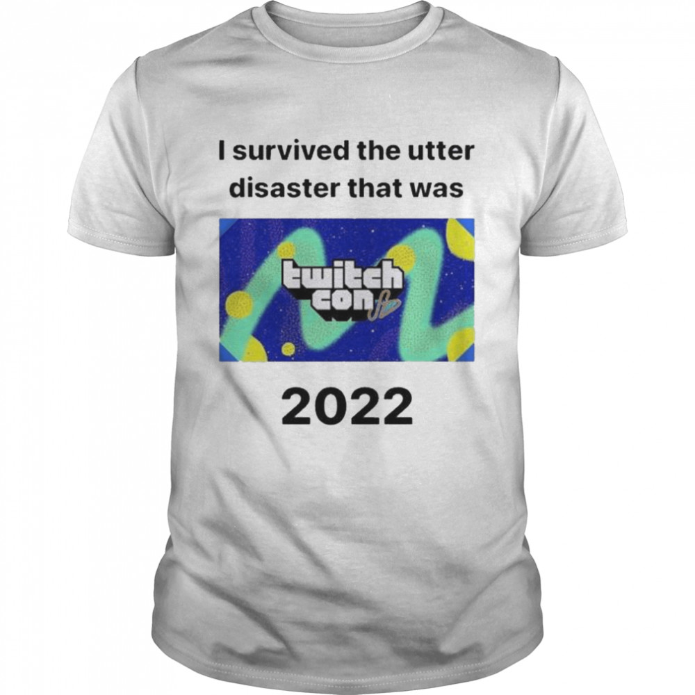 I survived the utter disaster that was twitchcon 2022 shirt