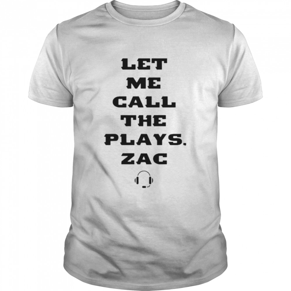 Let me call the plays zac shirt