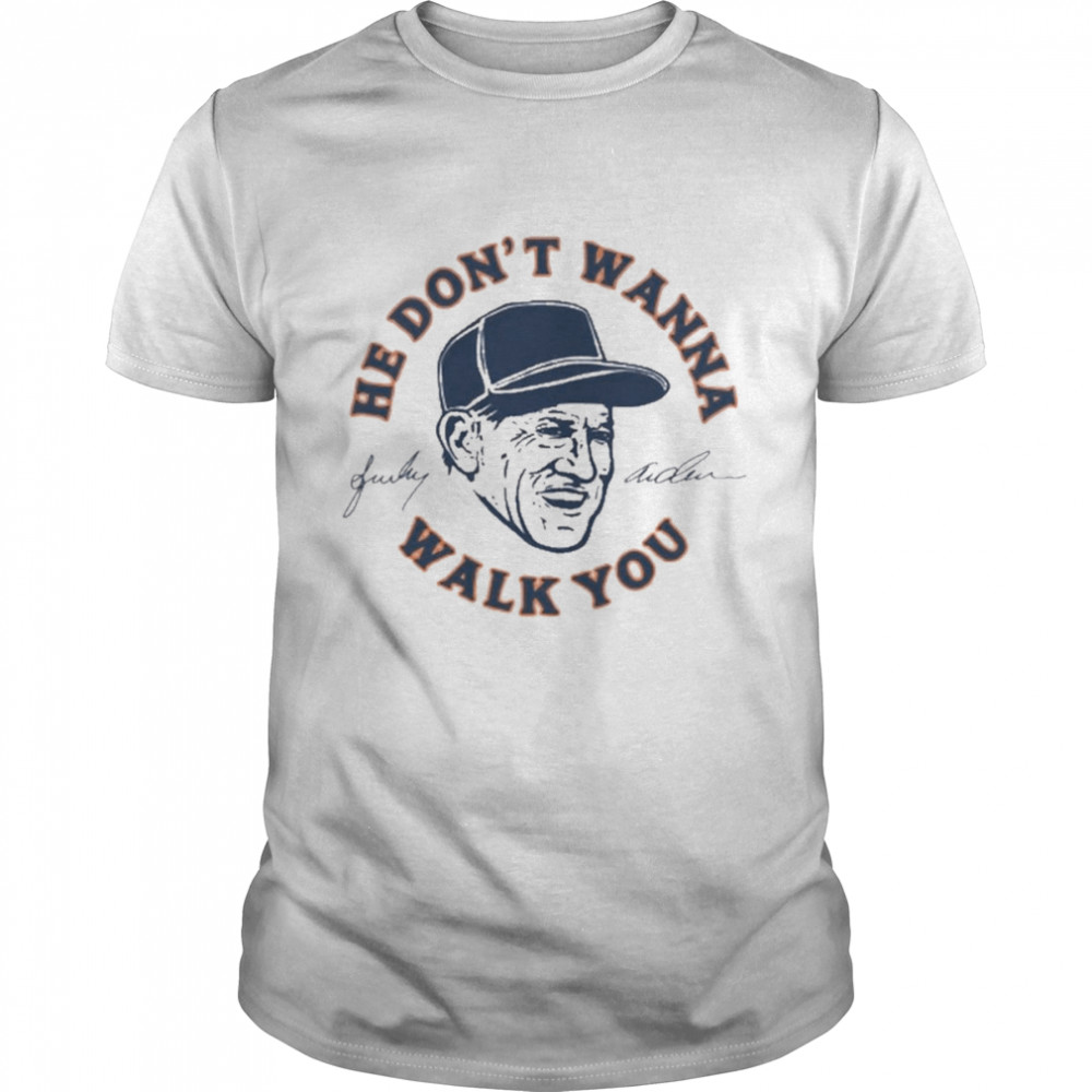 Sparky Anderson He Don’t Wanna Walk You Shirt