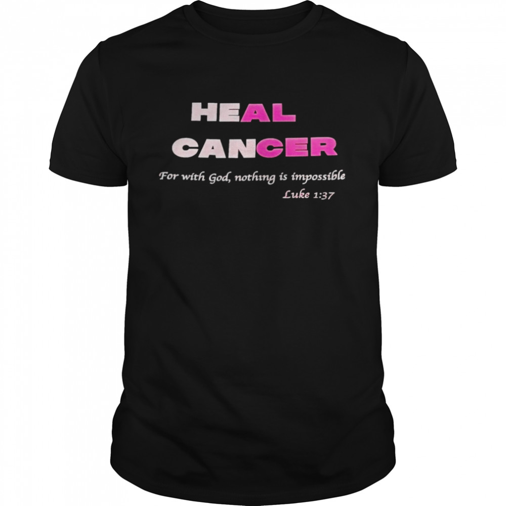 Heal cancer for with god nothing is impossible luke shirt