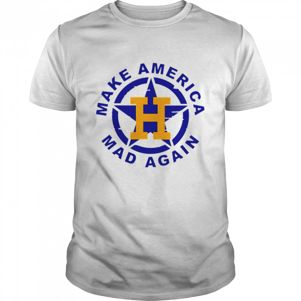 Houston Astros make America mad again shirt