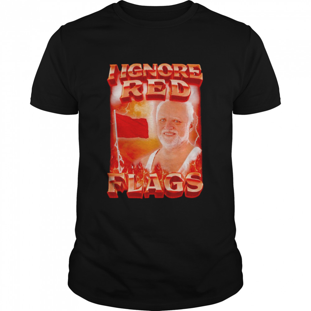 I ignore red flags T-shirt