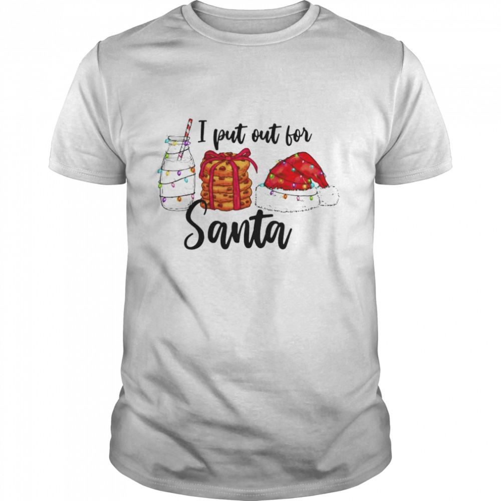 I put out for Santa Christmas shirt