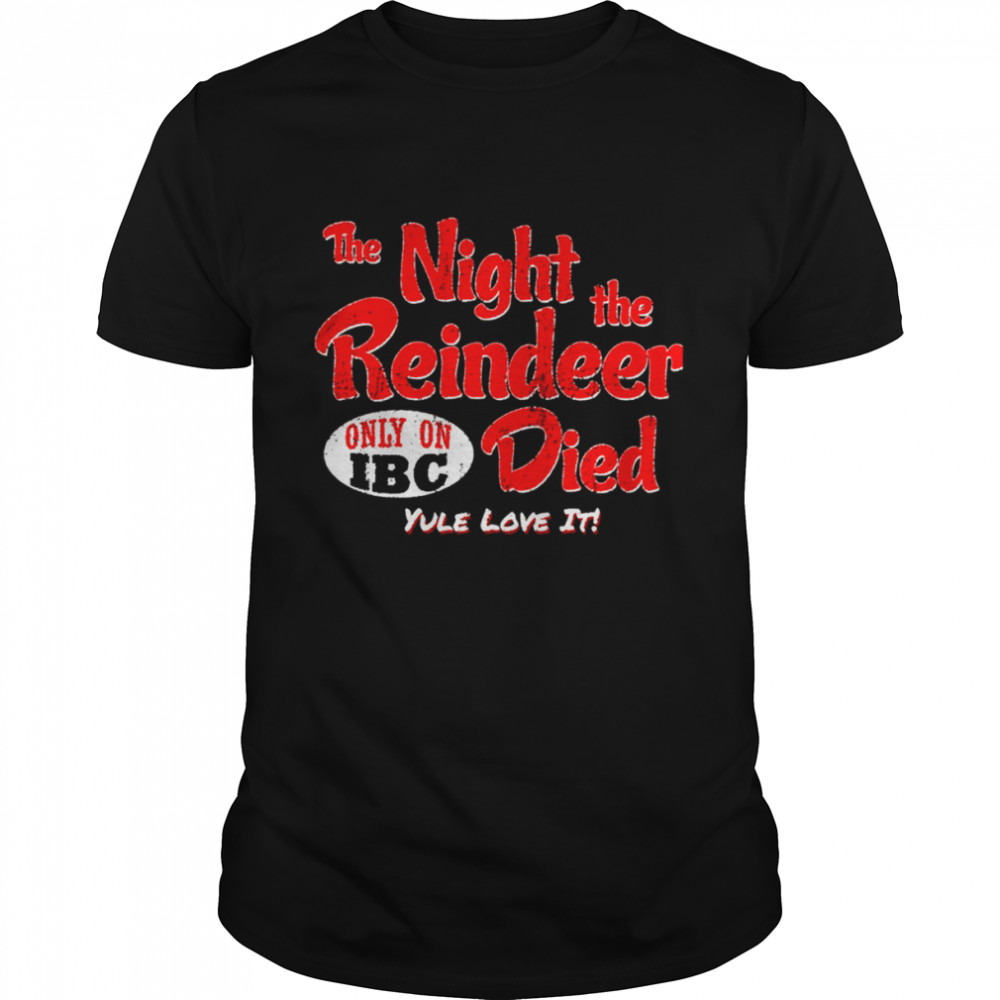 The Night The Reindeer Died Scrooged shirt