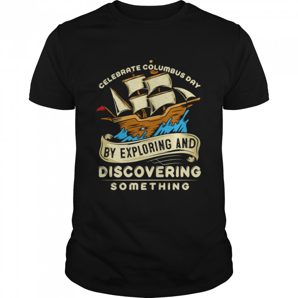 Celebrate Christopher Columbus Day Vintage shirt