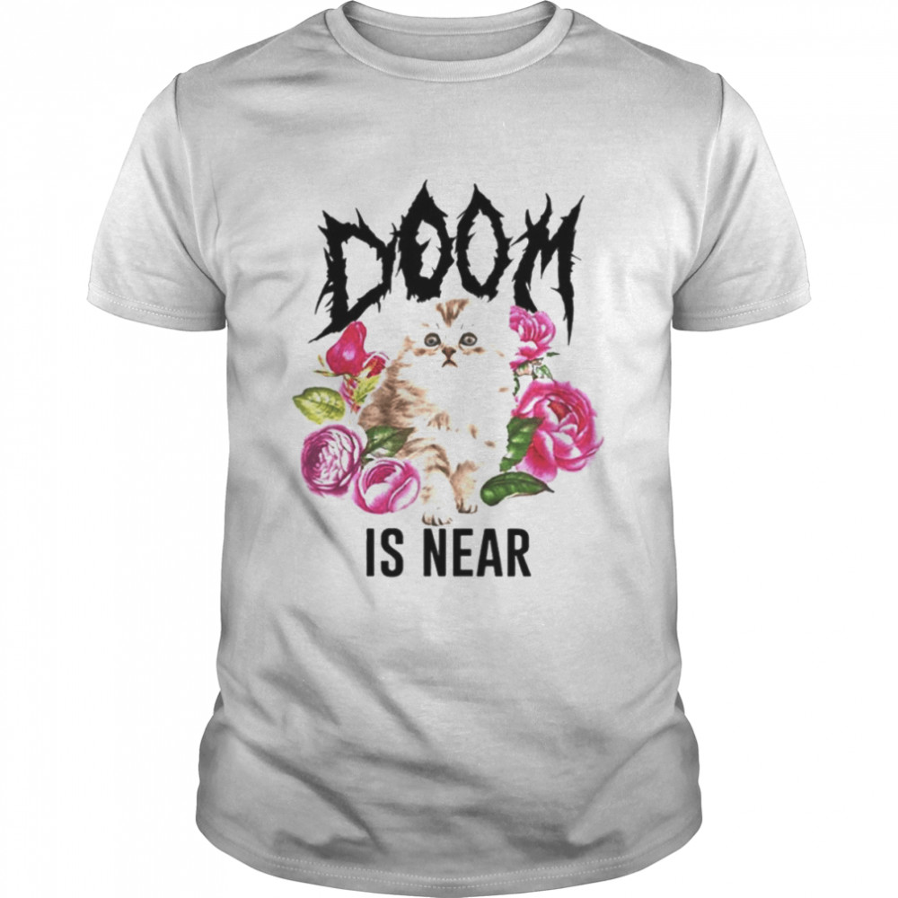 Doom is near cat shirt