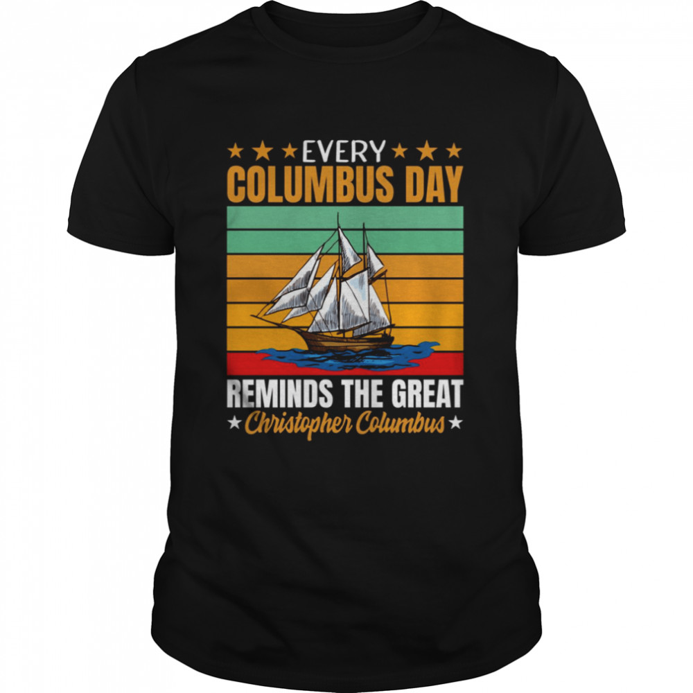 Every Columbus Day Reminds The Great Christopher Columbus shirt