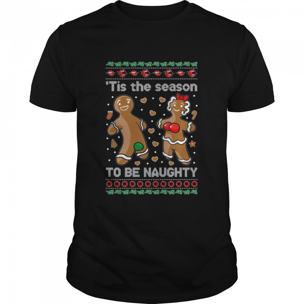 Gingerbread Cookies ‘Tis The Season To Be Naughty shirt