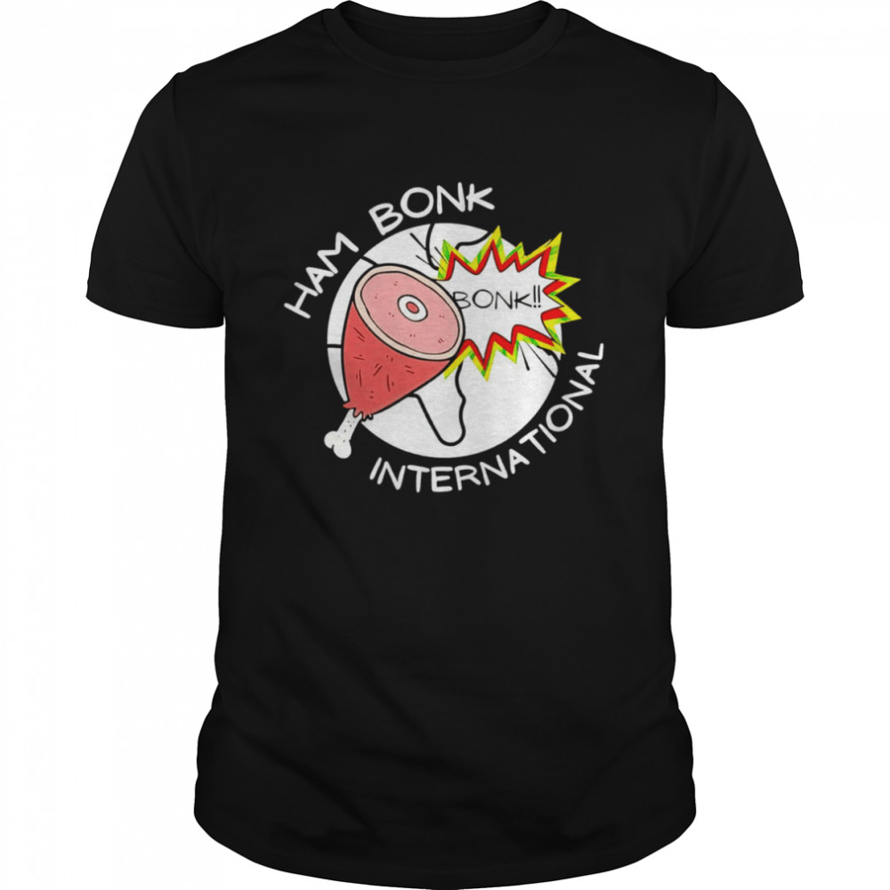 Ham Bonk International Bonk shirt