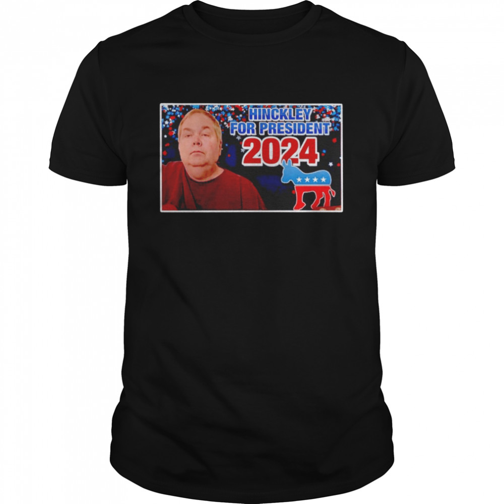 Hinckley For President 2024 shirt