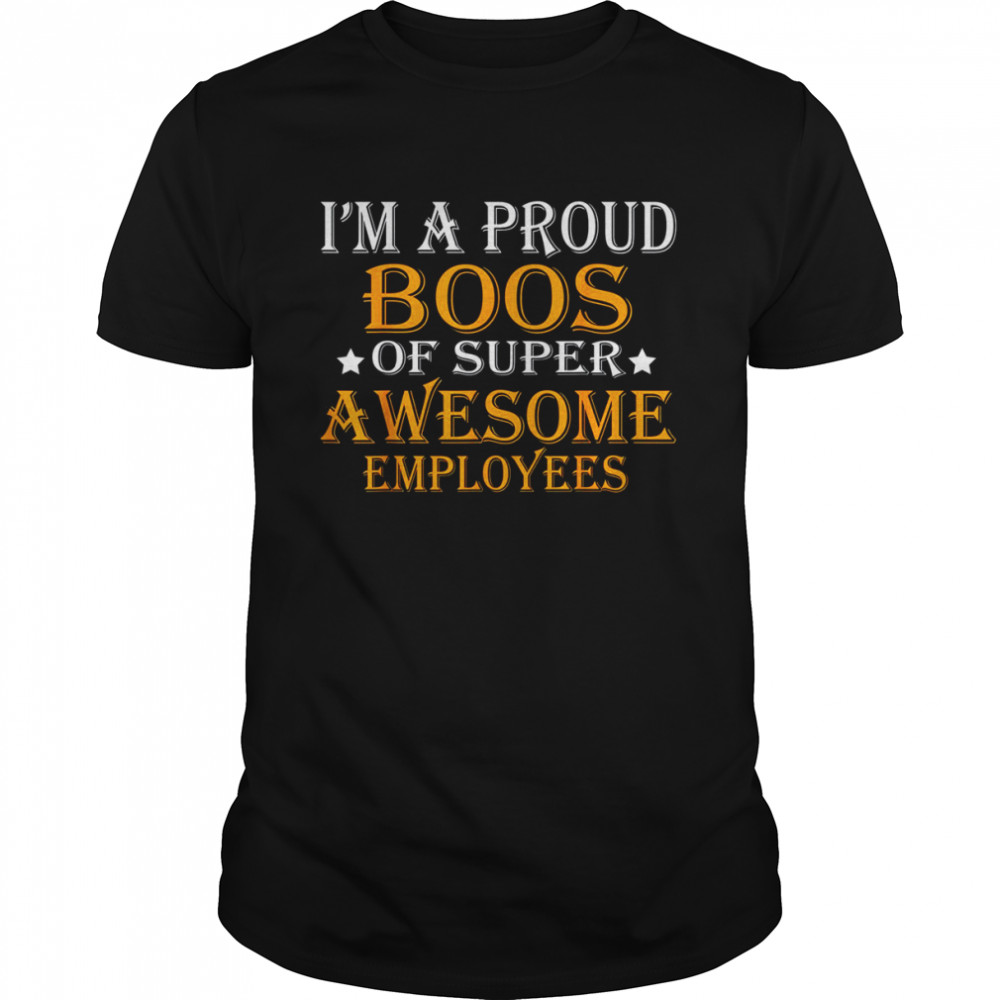 Im a proud boss of super awesome employees 2022 shirt