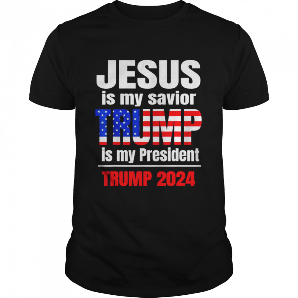 Jesus Is My Savior Ultra Maga Trump My President 2024 Flag shirt