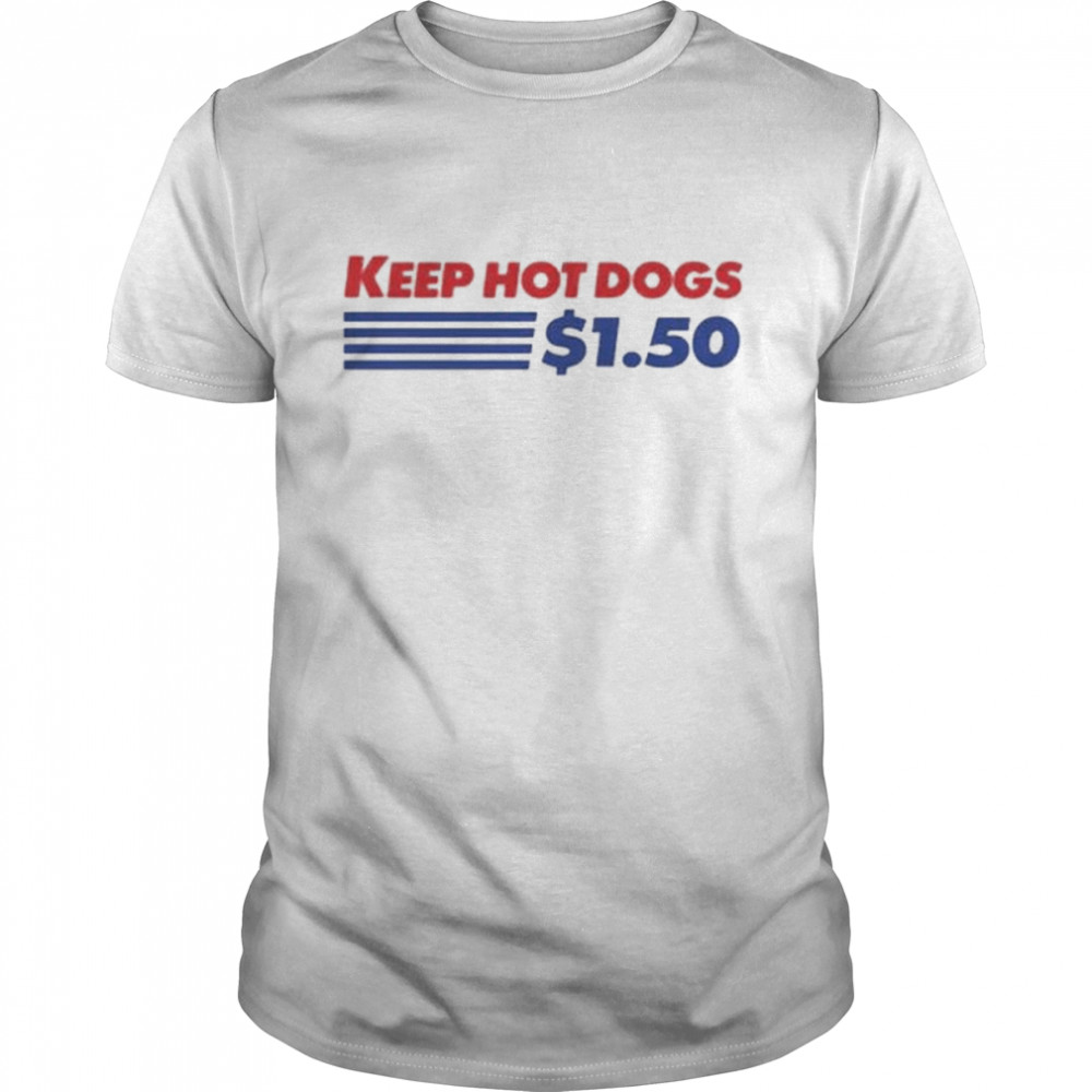 Keep hot dogs $1.50 2022 shirt