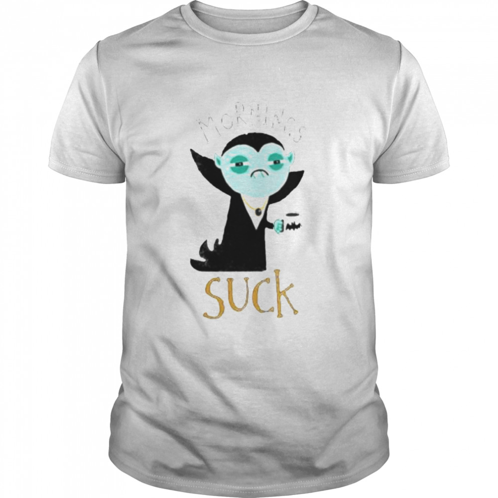 Mornings Suck Vampire shirt