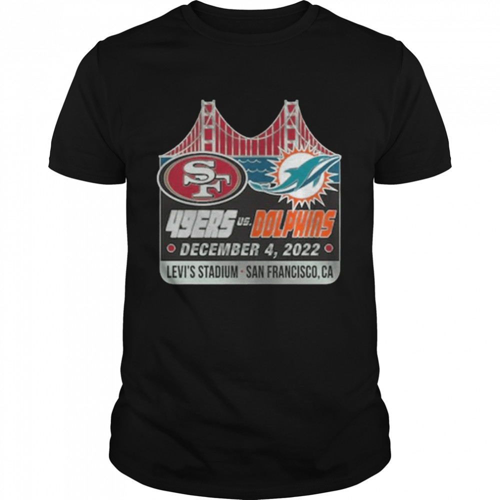 San Francisco 49ers Vs Miami Dolphins December 4 2022 Levi’s Stadium San Francisco CA Shirt