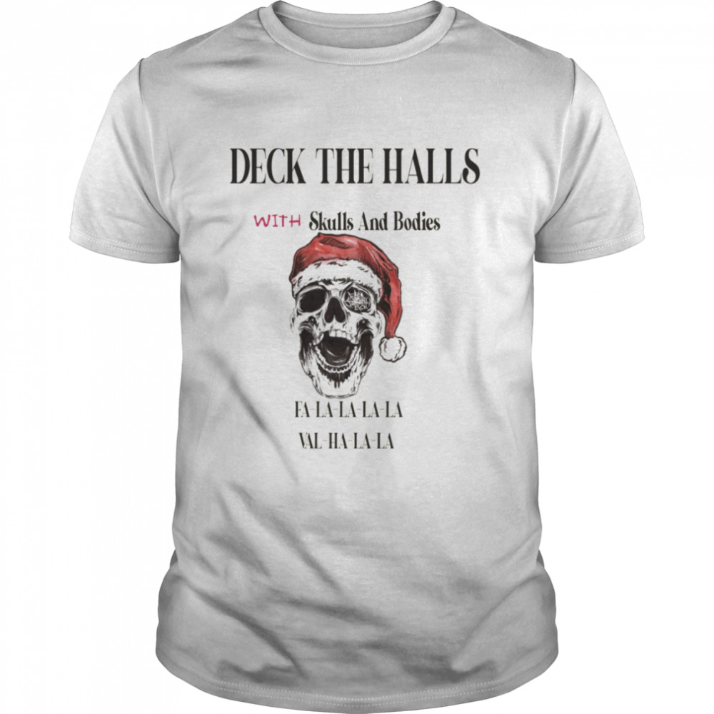 Scary Santa Deck The Halls With Skulls And Bodies shirt